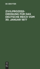 Zivilprozeßordnung Fur Das Deutsche Reich Vom 30. Januar 1877 : In Der Fassung Der Bekanntmachung Vom 20. Mai 1898 Mit Den Abanderungen Der Rg. Vom 5. Juni 1905, 1. Juni 1909 Und 22. Mai 1910; Mit 16 - Book