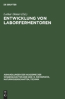 Entwicklung Von Laborfermentoren : VI. Reinhardsbrunner Symposium Veranstaltet Von Der Sektion Mikrobiologie Der Biologischen Gesellschaft Der DDR Und Dem Institut F?r Technische Chemie Der Akademie D - Book