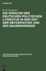 Die Sprache Der Deutschen Politischen Literatur in Der Zeit Der Reformation Und Des Bauernkrieges - Book