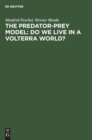 The Predator-Prey Model : Do We Live in a Volterra World? - Book