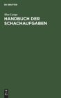 Handbuch Der Schachaufgaben - Book