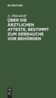 ?ber Die ?rztlichen Atteste, Bestimmt Zum Gebrauche VOR Beh?rden : Vortrag Gehalten in Dem Verein Der ?rzte Der Berliner Friedrichstadt - Book