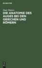 Die Anatomie Des Auges Bei Den Griechen Und R?mern - Book