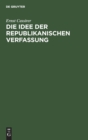 Die Idee Der Republikanischen Verfassung : Rede Zur Verfassungsfeier Am 11. August 1928 - Book