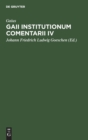 Gaii Institutionum Comentarii IV : E Codice Rescripto Bibliothecae Capitularis Veronensis - Book