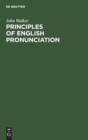 Principles of English Pronunciation : Extracts from the Critical Pronouncing Dictionary of that Celebrated Orthoepist - Book