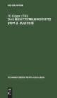 Das Besitzsteuergesetz Vom 3. Juli 1913 : Mit Den Ausf?hrungsbestimmungen Des Bundesrats Preu?ens, Bayerns Und Sachsens Und Den Amtlichen Hilfstabellen - Book