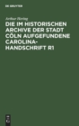 Die Im Historischen Archive Der Stadt C?ln Aufgefundene Carolina-Handschrift R1 : Ein Beitrag Zur Carolineischen Quellenforschung - Book