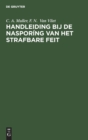Handleiding Bij de Naspor?ng Van Het Strafbare Feit : (Praktischer Leitfaden F?r Kriminalistische Tatbestandsaufnahmen) - Book