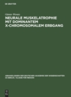 Neurale Muskelatrophie Mit Dominantem X-Chromosomalem Erbgang : Klinisch-Genetische Untersuchung Einer Sippe in Sachsen. Ein Beitrag Zur Erkennung Des Dominanten X-Chromosomalen Erbgangs - Book