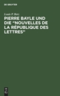 Pierre Bayle und die "Nouvelles de la R?publique des Lettres" - Book