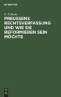 Preu?ens Rechtsverfassung Und Wie Sie Reformieren Sein M?chte - Book