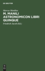 M. Manili Astronomicon Libri Quinque : Accedit Index Et Diagrammata Astrologica - Book