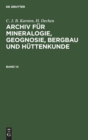 C. J. B. Karsten; H. Dechen: Archiv F?r Mineralogie, Geognosie, Bergbau Und H?ttenkunde. Band 14 - Book