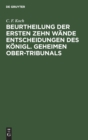 Beurtheilung Der Ersten Zehn W?nde Entscheidungen Des K?nigl. Geheimen Ober-Tribunals - Book
