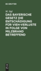 Das Bayerische Gesetz Die Entsch?digung F?r Vieh-Verluste in Folge Von Milzbrand Betreffend : Vom 26. Mai 1892 - Book