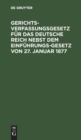 Gerichtsverfassungsgesetz F?r Das Deutsche Reich Nebst Dem Einf?hrungs-Gesetz Von 27. Januar 1877 - Book