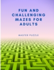 Fun and Challenging Mazes for Adults - Hours of Fun, Stress Relief and Relaxation - Book