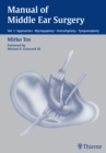 Manual of Middle Ear Surgery : Vol. 1: Approaches, Myringoplasty, Ossiculoplasty and Tympanoplasty - Book