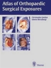 Atlas of Orthopaedic Surgical Exposures - Book