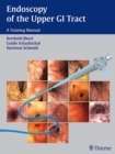 Endoscopy of the Upper GI Tract : A Training Manual - Book