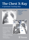 The Chest X-Ray : A Systematic Teaching Atlas - Book