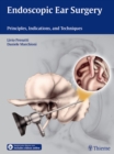 Endoscopic Ear Surgery : Principles, Indications, and Techniques - Book