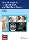 Atlas of Pediatric Head and Neck and Skull Base Surgery - Book