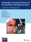Endoscopic Transnasal Anatomy of the Skull Base and Adjacent Areas : A Lab Dissection and Radiological Atlas - Book
