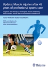 Update: Muscle injuries after 45 years of professional sports care : Diagnosis and Therapy of Neurogenic Muscle Hardening, Muscle Strain, Muscle Fiber Tear and Muscle Bundle Tear - Book
