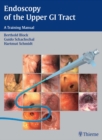 Endoscopy of the Upper GI Tract : A Training Manual - eBook