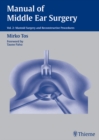 Manual of Middle Ear Surgery : Vol. 2: Mastoid Surgery and Reconstructive Procedures - eBook