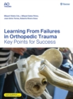 Learning From Failures in Orthopedic Trauma : Key Points for Success - eBook