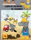 Libro de colorear de camiones : Libro de colorear para ninos con camiones monstruo, camiones de bomberos, camiones de volteo, camiones de basura y mas. Para ninos pequenos, preescolares, de 2 a 4 anos - Book