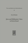 Jews and Hellenistic Cities in Eretz-Israel : Relations of the Jews in Eretz-Israel with the Hellenistic Cities during the Second Temple Period (332 BCE-70 CE) - Book