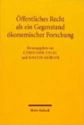 OEffentliches Recht als ein Gegenstand oekonomischer Forschung : Die Begegnung der deutschen Staatsrechtslehre mit der Konstitutionellen Politischen OEkonomie - Book