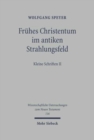 Fruhes Christentum im antiken Strahlungsfeld : Kleine Schriften II - Book