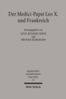 Der Medici-Papst Leo X. und Frankreich : Politik, Kultur und Familiengeschichte in der europaischen Renaissance - Book