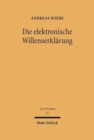 Die elektronische Willenserklarung : Kommunikationstheoretische und rechtsdogmatische Grundlagen des elektronischen Geschaftsverkehrs - Book
