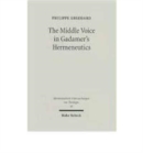 The Middle Voice in Gadamer's Hermeneutics : A Basic Interpretation with some Theological Implications - Book