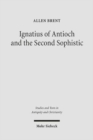 Ignatius of Antioch and the Second Sophistic : A Study of an Early Christian Transformation of Pagan Culture - Book