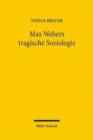 Max Webers tragische Soziologie : Aspekte und Perspektiven - Book