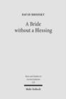 A Bride without a Blessing : A Study in the Redaction and Content of Massekhet Kallah and Its Gemara - Book