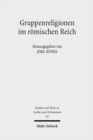 Gruppenreligionen im romischen Reich : Sozialformen, Grenzziehungen und Leistungen - Book
