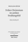 Fruhes Christentum im antiken Strahlungsfeld : Kleine Schriften III - Book
