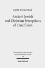 Ancient Jewish and Christian Perceptions of Crucifixion - Book