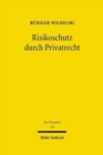 Risikoschutz durch Privatrecht : Eine Untersuchung zur negatorischen und deliktischen Haftung unter besonderer Berucksichtigung von Umweltschaden - Book