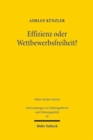 Effizienz oder Wettbewerbsfreiheit? : Zur Frage nach den Aufgaben des Rechts gegen private Wettbewerbsbeschrankungen - Book