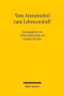 Vom Arzneimittel zum Lebensmittel? : Zur Abgrenzung von Arznei- und Lebensmitteln im europaischen und deutschen Recht - Book