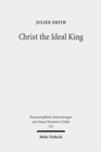 Christ the Ideal King : Cultural Context, Rhetorical Strategy, and the Power of Divine Monarchy in Ephesians - Book